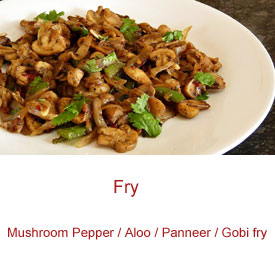 Mushroom Pepper / Aloo / Panneer fry